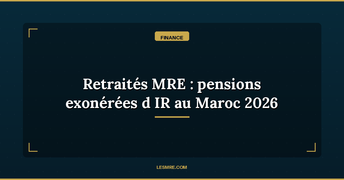 MRE Retirees: basic pensions fully exempt from income tax in Morocco since January 2026